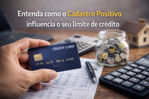 Entenda como o Cadastro Positivo influencia o seu limite de crédito.