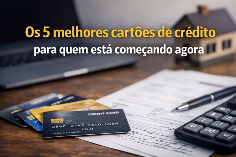 Os 5 melhores cartões de crédito para quem está começando agora.